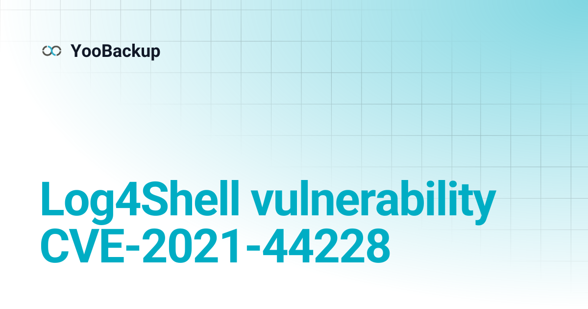 Log4Shell vulnerability CVE-2021-44228 | YooBackup